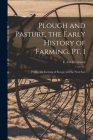 Plough and Pasture, the Early History of Farming. Pt. 1: Prehistoric Farming of Europe and the Near East By E. Cecil (Eliot Cecil) 1895- Curwen (Created by) Cover Image