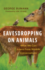 Eavesdropping on Animals: What We Can Learn from Wildlife Conversations By George Bumann Cover Image
