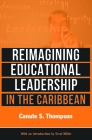 Reimagining Educational Leadership in the Caribbean By Canute S. Thompson Cover Image