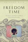 Freedom Time: The Poetics and Politics of Black Experimental Writing (Callaloo African Diaspora) By Anthony Reed Cover Image
