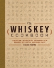 The Whiskey Cookbook: Sensational Tasting Notes and Pairings for Bourbon, Rye, Scotch, and Single Malts Cover Image