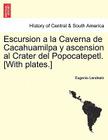 Escursion a la Caverna de Cacahuamilpa y Ascension Al Crater del Popocatepetl. [With Plates.] By Eugenio Landesio Cover Image