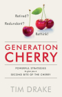 Generation Cherry: Powerful Strategies to Give You a Second Bite of the Cherry By Tim Drake Cover Image