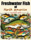 Freshwater Fish of North America Coloring Book: Dive into the World of Native Fish Species, Combining Fun with Educational Insights about North Americ Cover Image
