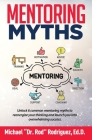 Mentoring Myths: Unlock 6 mentoring myths to reenergize your thinking, and launch you into overwhelming success Cover Image