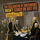 The Declaration of Independence Wasn't Signed on July 4th: Exposing Myths about Independence Day (Exposed! Myths about Early American History) By Katie Kawa Cover Image