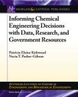 Informing Chemical Engineering Decisions with Data, Research, and Government Resources (Synthesis Lectures on Chemical Engineering and Biochemical E) Cover Image