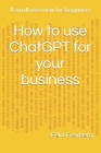 How to use ChatGPT for your business: A small overview for beginners Cover Image