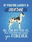 If You're Lucky A Great Dane Will Come Into Your Life, Steal Your Heart And Change You Forever: Composition Notebook for Dog and Puppy Lovers By Critter Lovers Creations Cover Image