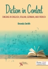 Diction in Context: Singing in English, Italian, German, and French By Smith Brenda Dma Cover Image