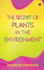 The Secret of Plants in the Environment By Rishikesh Upadhyay Cover Image