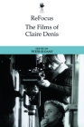Refocus: The Films of Claire Denis By Peter Sloane (Editor) Cover Image