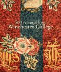 50 Treasures from Winchester College By Richard Foster (Editor) Cover Image