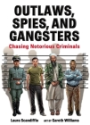 Outlaws, Spies, and Gangsters: Chasing Notorious Criminals By Laura Scandiffio, Gareth Williams (Illustrator) Cover Image