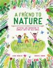 A Friend to Nature: Activities and Inspiration to Connect with the Wild World By Laura Knowles, Rebecca Gibbon (Illustrator) Cover Image