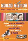 Gonzo Gizmos: Projects & Devices to Channel Your Inner Geek By Simon Quellen Field Cover Image
