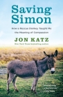 Saving Simon: How a Rescue Donkey Taught Me the Meaning of Compassion By Jon Katz Cover Image