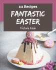 111 Fantastic Easter Recipes: Best-ever Easter Cookbook for Beginners Cover Image