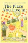 The Place You Live in: a multigenerational immigrant story By Deanna Klein Shapiro Cover Image