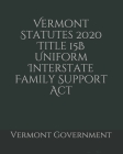 Vermont Statutes 2020 Title 15B Uniform Interstate Family Support Act Cover Image