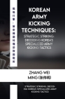 Korean Army Kicking Techniques: Specialized kicking techniques for military applications.: Strategic Striking: Decoding Korea's Specialized Army Kicki Cover Image