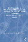 Creating Spaces of Wellbeing and Belonging for Refugee and Asylum-Seeker Students: Skills and Strategies for School Leaders Cover Image