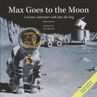 Max Goes to the Moon: A Science Adventure with Max the Dog (Science Adventures with Max the Dog series) By Jeffrey Bennett, Alan Okamoto (Illustrator) Cover Image