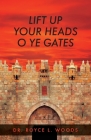 Lift Up Your Heads O Ye Gates By Royce L. Woods Cover Image