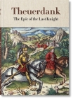 Theuerdank. the Epic of the Last Knight By Stephan Füssel (Editor) Cover Image