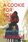 A Cookie for Your Violin: Children's Theater By S. Moramé Cover Image