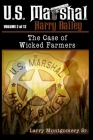 U.S. Marshal Harry Bailey the case of Wicked Farmers By Sr. Montgomery, Larry Cover Image