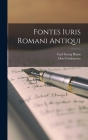 Fontes Iuris Romani Antiqui By Carl Georg Bruns, Otto Gradenwitz Cover Image