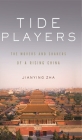 Tide Players: The Movers and Shakers of a Rising China By Jianying Zha Cover Image