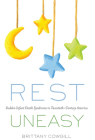 Rest Uneasy: Sudden Infant Death Syndrome in Twentieth-­Century America (Critical Issues in Health and Medicine) By Brittany Cowgill Cover Image