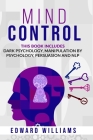 Mind Control: 4 Books in 1: Dark Psychology, Manipulation by Psychology, Persuasion and NLP Cover Image
