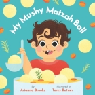 My Mushy Matzah Ball By Torey Butner (Illustrator), Arianna Brooks Cover Image