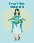 Blessed Mary, Mother of All By Maggie Casey Cover Image
