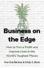 Business on the Edge: How to Turn a Profit and Improve Lives in the World’s Toughest Places Cover Image