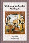 Sri Guru Arjan Dev Jee - A Short Biography Cover Image