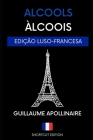 Àlcoois / Alcools - Poesia Francesa: (EDIÇÃO LUSO-FRANCESA A1) traduzido por SHORTCUT EDITION By Shortcut Edition (Translator), Guillaume Apollinaire Cover Image