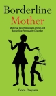 Borderline Mother: Maternal Psychological Control and Borderline Personality Disorder By Dora Dayson Cover Image