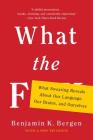 What the F: What Swearing Reveals About Our Language, Our Brains, and Ourselves By Benjamin K. Bergen Cover Image