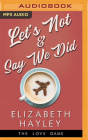 Let's Not & Say We Did By Elizabeth Hayley, Lauren Sweet (Read by), Alexander Cendese (Read by) Cover Image