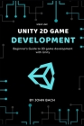 Unity 2d game development: Beginner's Guide to 2D game development with Unity Cover Image