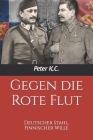 Gegen die Rote Flut: Deutscher Stahl, Finnischer Wille By Peter K. C. Cover Image