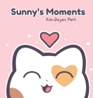 Sunny's Moments By Kim-Duyen Park Cover Image