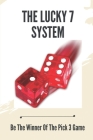 The Lucky 7 System: Be The Winner Of The Pick 3 Game: Coding System Cover Image
