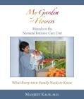 My Garden of Flowers: Miracles in the Neonatal Intensive Care Unit By MD Kaur, Manjeet Cover Image