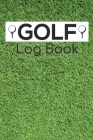 Golf Log Book: Green Grass, Ball and Tee By Aka Designs Cover Image