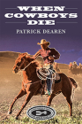 When Cowboys Die By Patrick Dearen Cover Image